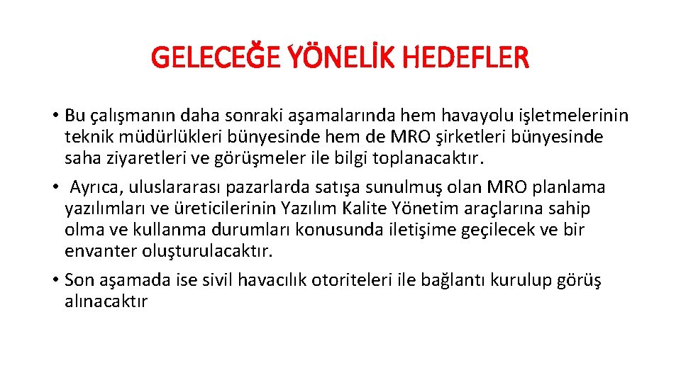 GELECEĞE YÖNELİK HEDEFLER • Bu çalışmanın daha sonraki aşamalarında hem havayolu işletmelerinin teknik müdürlükleri