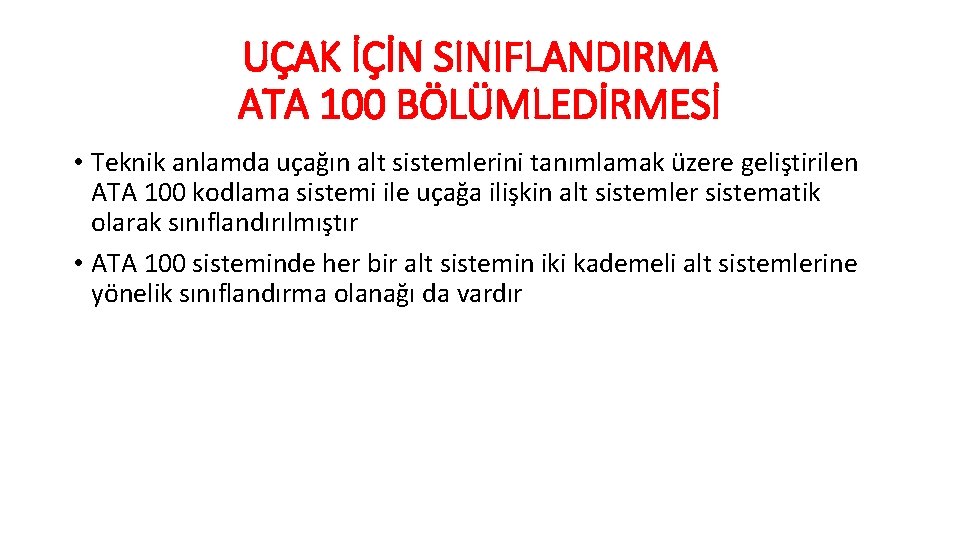 UÇAK İÇİN SINIFLANDIRMA ATA 100 BÖLÜMLEDİRMESİ • Teknik anlamda uçağın alt sistemlerini tanımlamak üzere