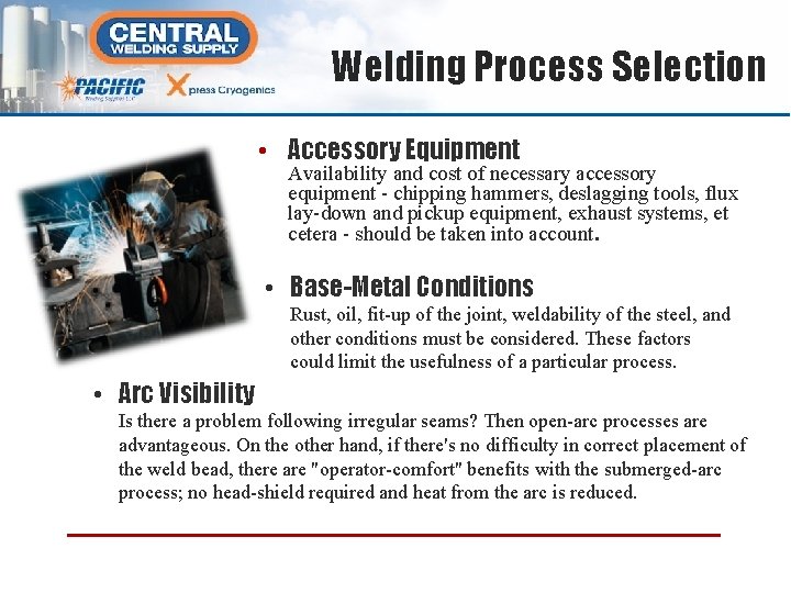 Welding Process Selection • Accessory Equipment Availability and cost of necessary accessory equipment -