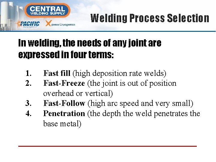 Welding Process Selection In welding, the needs of any joint are expressed in four