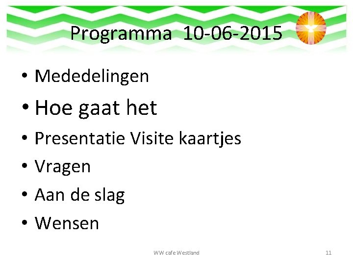 Programma 10 -06 -2015 • Mededelingen • Hoe gaat het • • Presentatie Visite