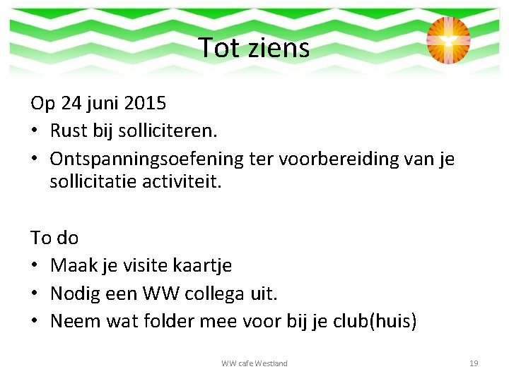 Tot ziens Op 24 juni 2015 • Rust bij solliciteren. • Ontspanningsoefening ter voorbereiding