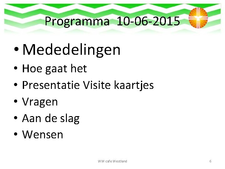 Programma 10 -06 -2015 • Mededelingen • • • Hoe gaat het Presentatie Visite