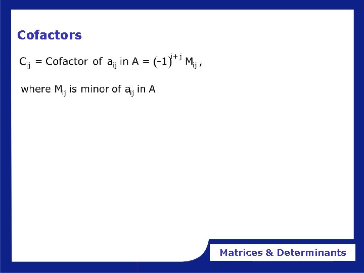 Cofactors Matrices & Determinants Cofactors Matrices & Determinants