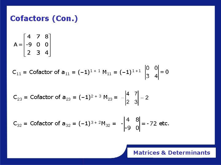 Cofactors (Con. ) C 11 = Cofactor of a 11 = (– 1)1 +