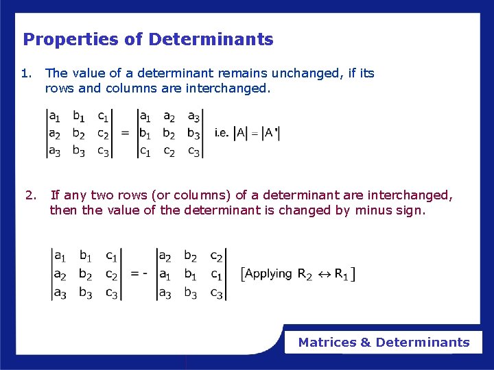 Properties of Determinants 1. 2. The value of a determinant remains unchanged, if its Properties of Determinants 1. 2. The value of a determinant remains unchanged, if its