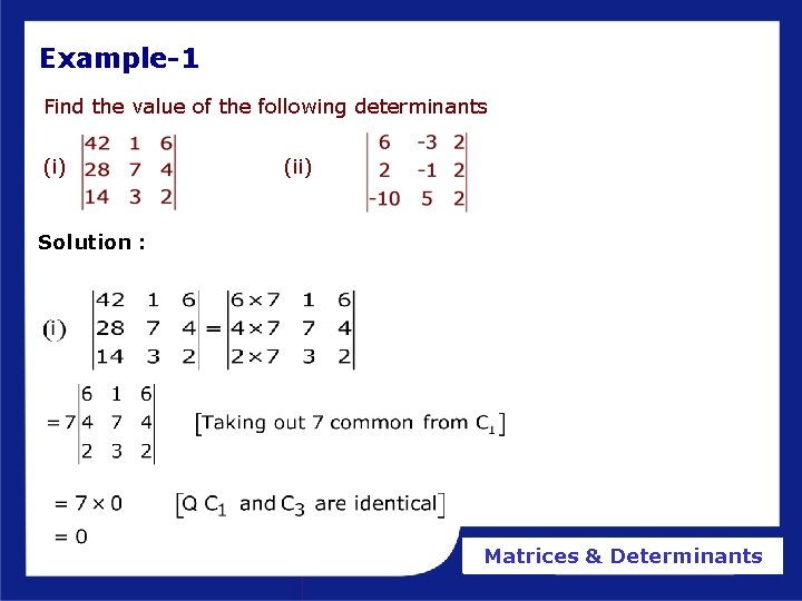 Example-1 Find the value of the following determinants (i) (ii) Solution : Matrices &