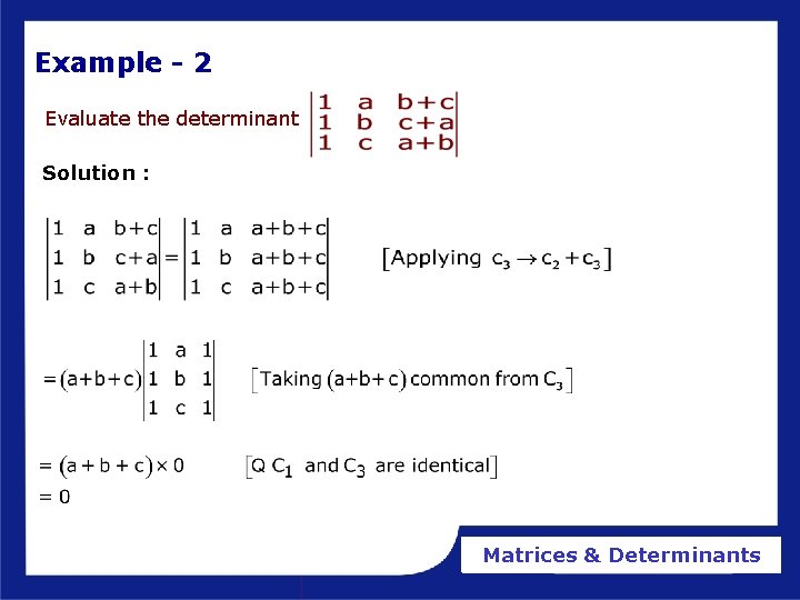 Example - 2 Evaluate the determinant Solution : Matrices & Determinants 