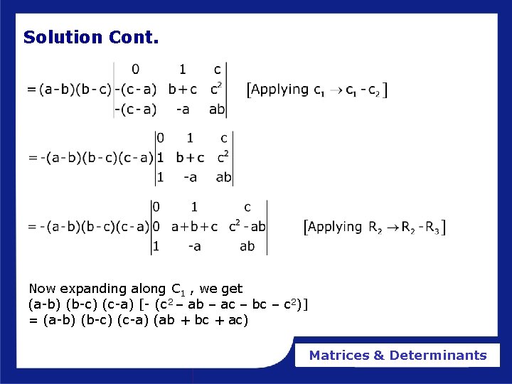 Solution Cont. Now expanding along C 1 , we get (a-b) (b-c) (c-a) [- Solution Cont. Now expanding along C 1 , we get (a-b) (b-c) (c-a) [-