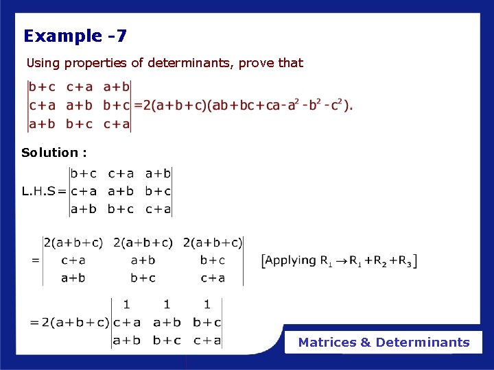 Example -7 Using properties of determinants, prove that Solution : Matrices & Determinants 