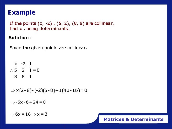 Example If the points (x, -2) , (5, 2), (8, 8) are collinear, find