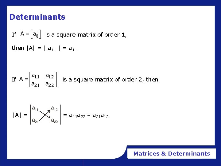Determinants If is a square matrix of order 1, then |A| = | a Determinants If is a square matrix of order 1, then |A| = | a