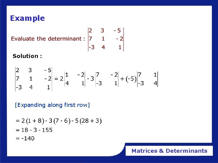 Example Solution : [Expanding along first row] Matrices & Determinants 