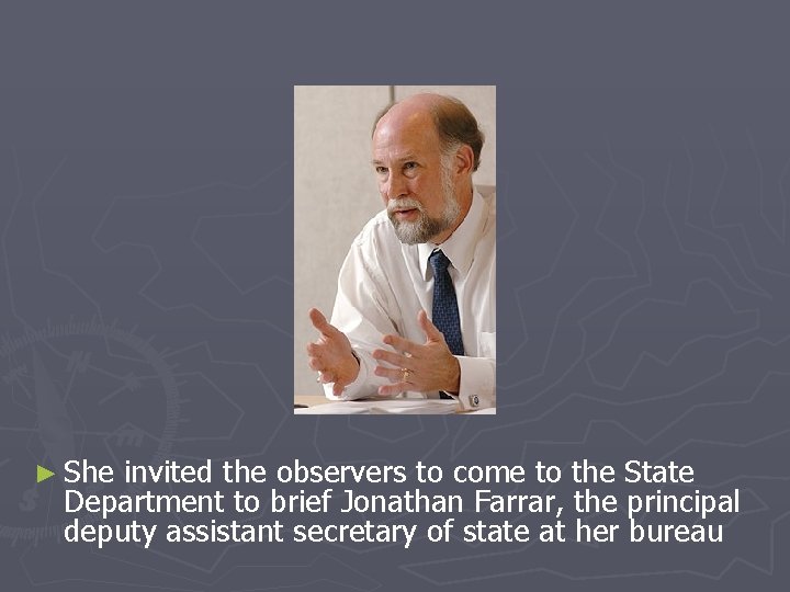 ► She invited the observers to come to the State Department to brief Jonathan