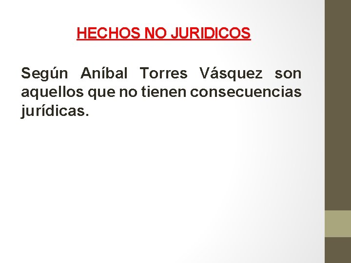 HECHOS NO JURIDICOS Según Aníbal Torres Vásquez son aquellos que no tienen consecuencias jurídicas.