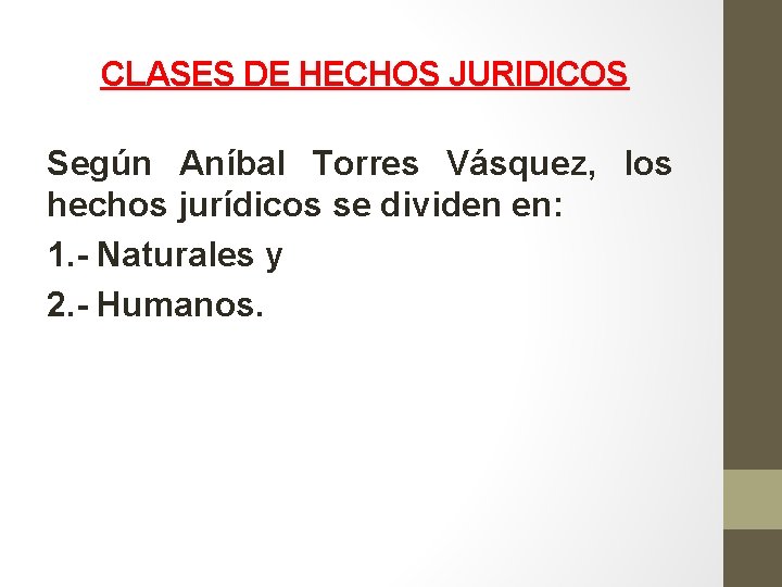 CLASES DE HECHOS JURIDICOS Según Aníbal Torres Vásquez, los hechos jurídicos se dividen en: CLASES DE HECHOS JURIDICOS Según Aníbal Torres Vásquez, los hechos jurídicos se dividen en: