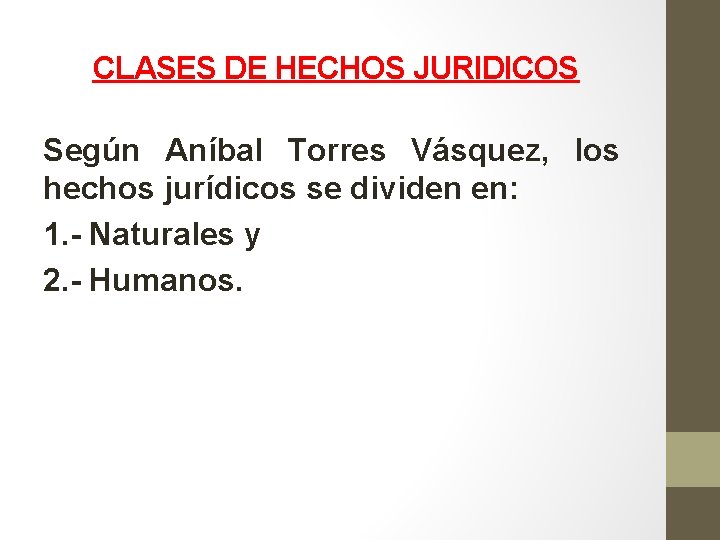 CLASES DE HECHOS JURIDICOS Según Aníbal Torres Vásquez, los hechos jurídicos se dividen en: