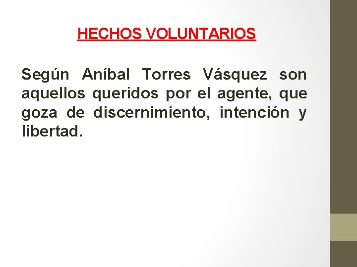 HECHOS VOLUNTARIOS Según Aníbal Torres Vásquez son aquellos queridos por el agente, que goza