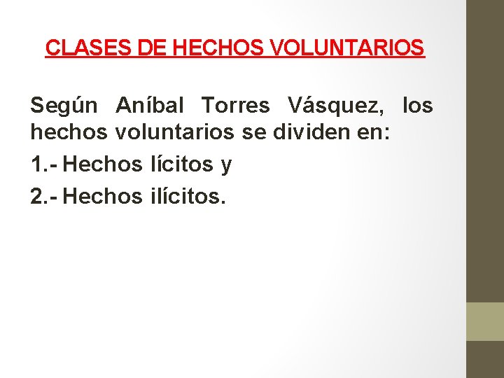 CLASES DE HECHOS VOLUNTARIOS Según Aníbal Torres Vásquez, los hechos voluntarios se dividen en: