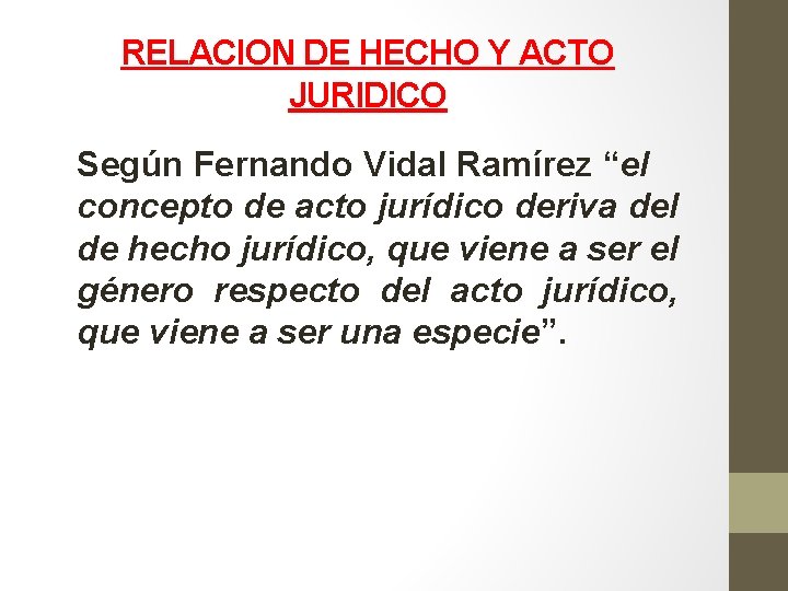 RELACION DE HECHO Y ACTO JURIDICO Según Fernando Vidal Ramírez “el concepto de acto