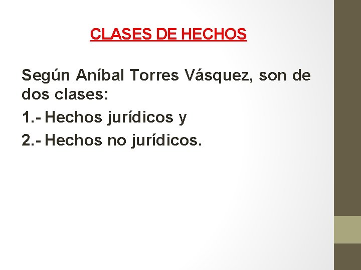 CLASES DE HECHOS Según Aníbal Torres Vásquez, son de dos clases: 1. - Hechos CLASES DE HECHOS Según Aníbal Torres Vásquez, son de dos clases: 1. - Hechos