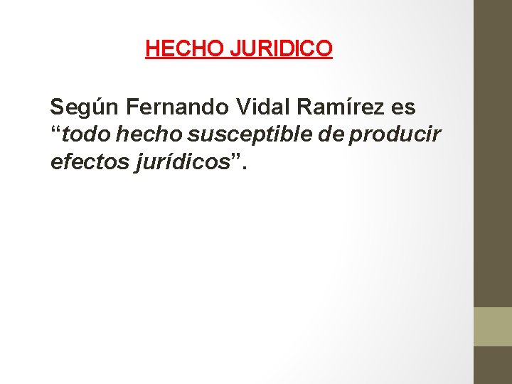 HECHO JURIDICO Según Fernando Vidal Ramírez es “todo hecho susceptible de producir efectos jurídicos”. HECHO JURIDICO Según Fernando Vidal Ramírez es “todo hecho susceptible de producir efectos jurídicos”.