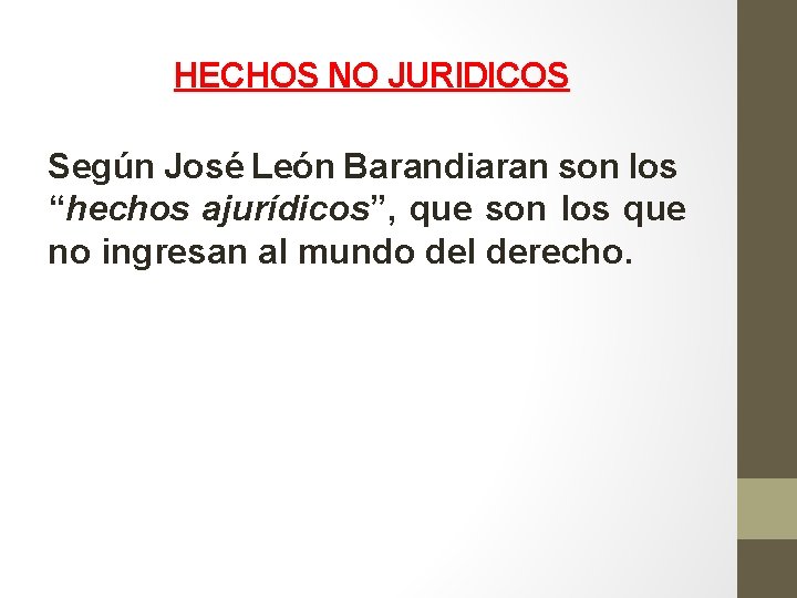 HECHOS NO JURIDICOS Según José León Barandiaran son los “hechos ajurídicos”, que son los