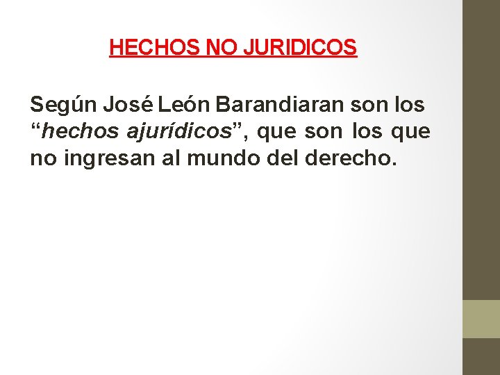 HECHOS NO JURIDICOS Según José León Barandiaran son los “hechos ajurídicos”, que son los HECHOS NO JURIDICOS Según José León Barandiaran son los “hechos ajurídicos”, que son los