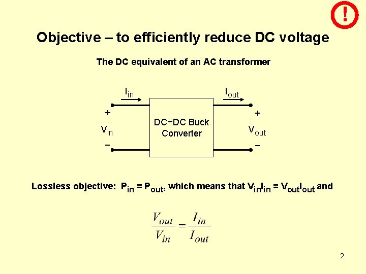 ! Objective – to efficiently reduce DC voltage The DC equivalent of an AC