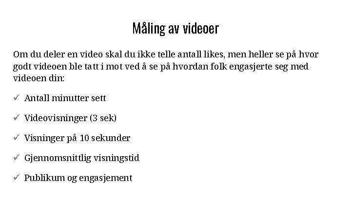 Måling av videoer Om du deler en video skal du ikke telle antall likes,