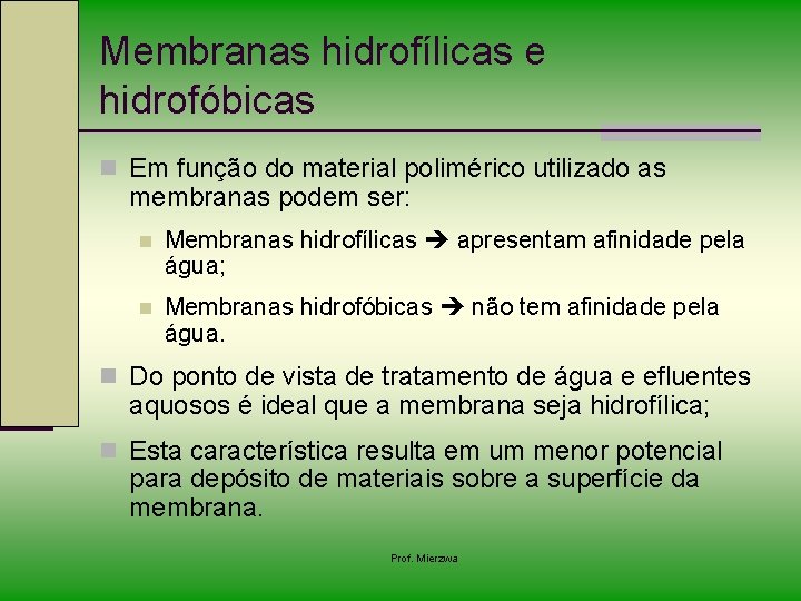 Membranas hidrofílicas e hidrofóbicas n Em função do material polimérico utilizado as membranas podem