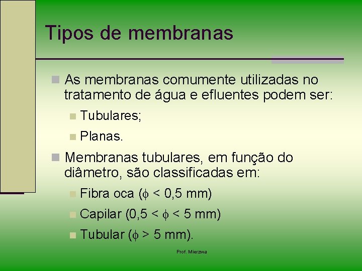 Tipos de membranas n As membranas comumente utilizadas no tratamento de água e efluentes