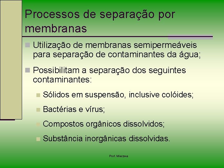 Processos de separação por membranas n Utilização de membranas semipermeáveis para separação de contaminantes