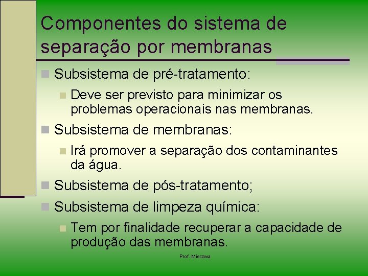 Componentes do sistema de separação por membranas n Subsistema de pré-tratamento: n Deve ser