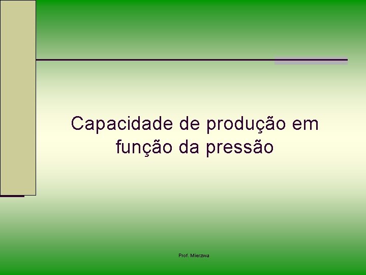 Capacidade de produção em função da pressão Prof. Mierzwa 