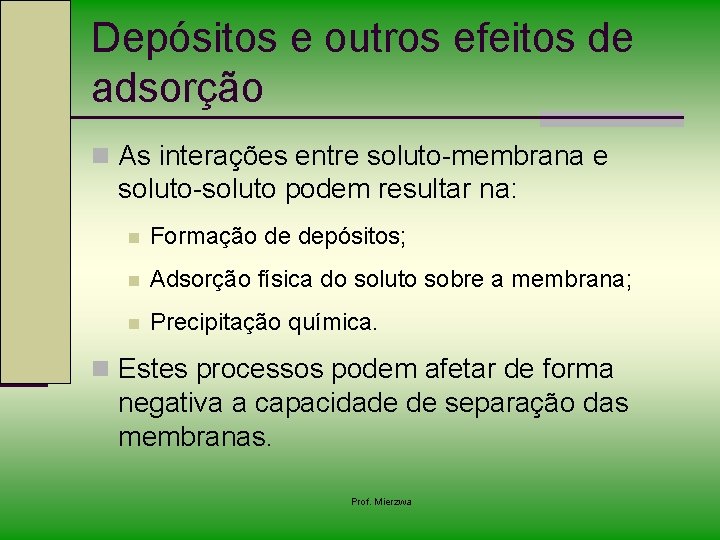 Depósitos e outros efeitos de adsorção n As interações entre soluto-membrana e soluto-soluto podem