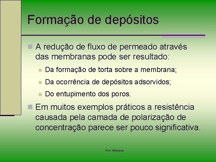 Formação de depósitos n A redução de fluxo de permeado através das membranas pode
