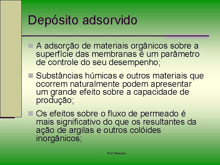 Depósito adsorvido n A adsorção de materiais orgânicos sobre a superfície das membranas é