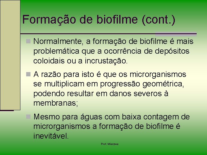 Formação de biofilme (cont. ) n Normalmente, a formação de biofilme é mais problemática