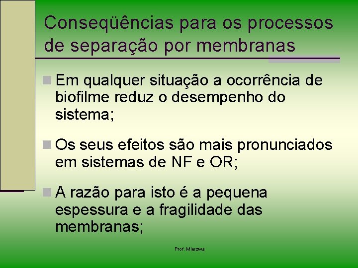 Conseqüências para os processos de separação por membranas n Em qualquer situação a ocorrência