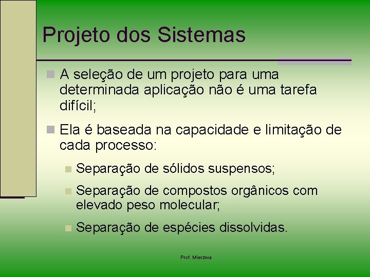 Projeto dos Sistemas n A seleção de um projeto para uma determinada aplicação não