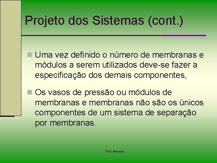 Projeto dos Sistemas (cont. ) n Uma vez definido o número de membranas e