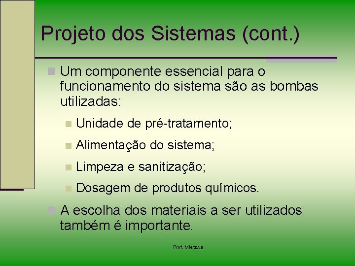 Projeto dos Sistemas (cont. ) n Um componente essencial para o funcionamento do sistema