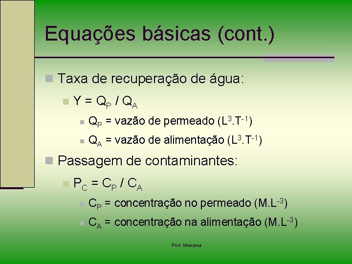 Equações básicas (cont. ) n Taxa de recuperação de água: n Y = Q