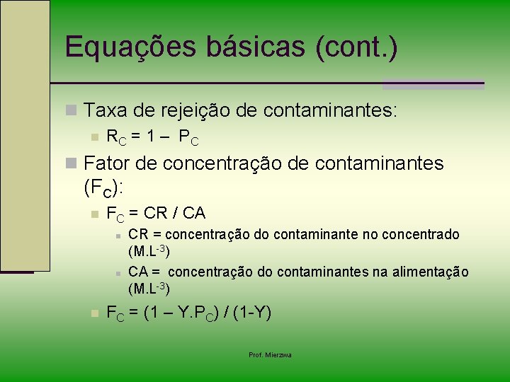 Equações básicas (cont. ) n Taxa de rejeição de contaminantes: n RC = 1