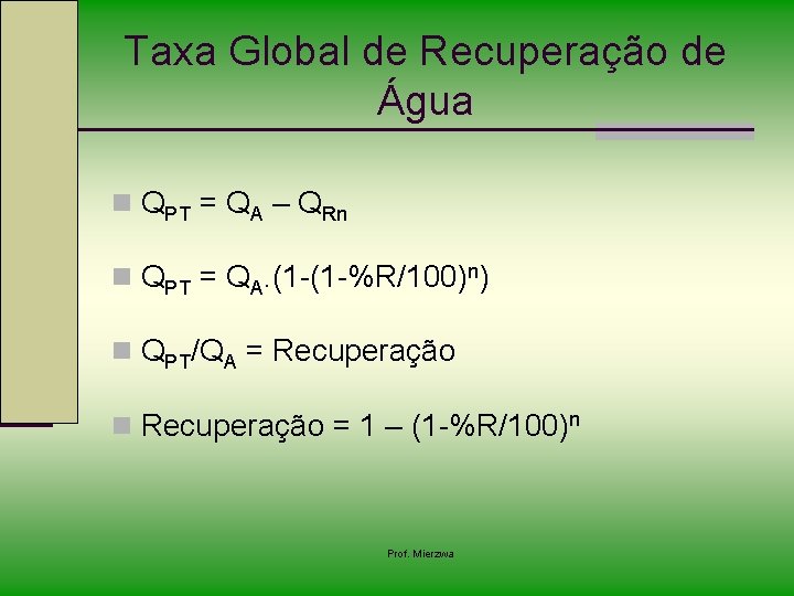 Taxa Global de Recuperação de Água n QPT = QA – QRn n QPT