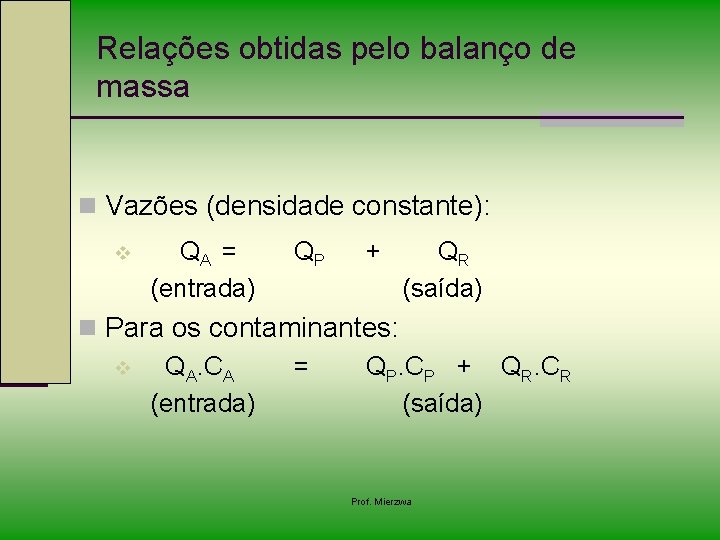 Relações obtidas pelo balanço de massa n Vazões (densidade constante): v QA = (entrada)