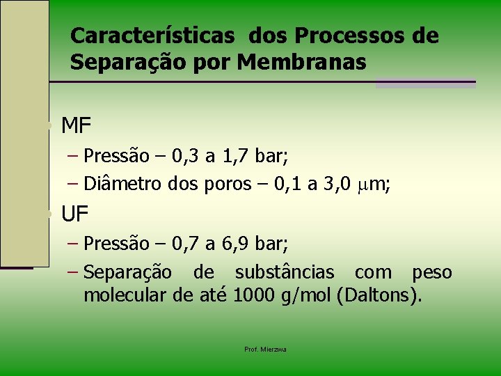 Características dos Processos de Separação por Membranas • MF – Pressão – 0, 3