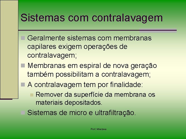 Sistemas com contralavagem n Geralmente sistemas com membranas capilares exigem operações de contralavagem; n