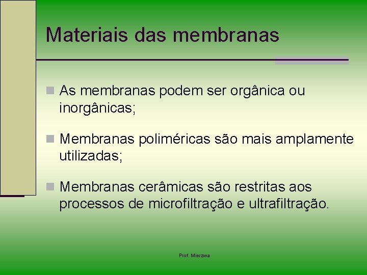 Materiais das membranas n As membranas podem ser orgânica ou inorgânicas; n Membranas poliméricas